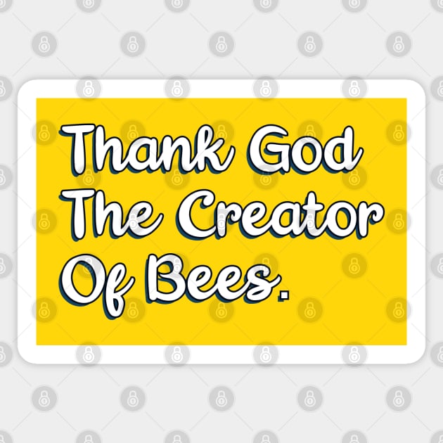 Thank God The Creator Of Bees. Sticker by Christian ever life